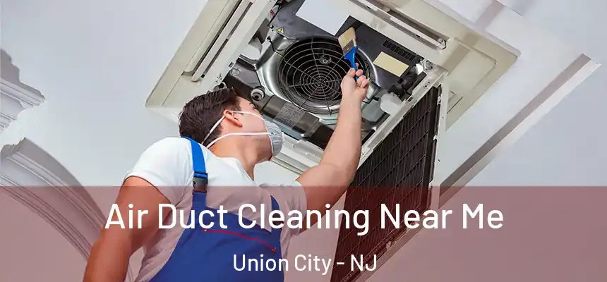  Air Duct Cleaning Near Me Union City - NJ