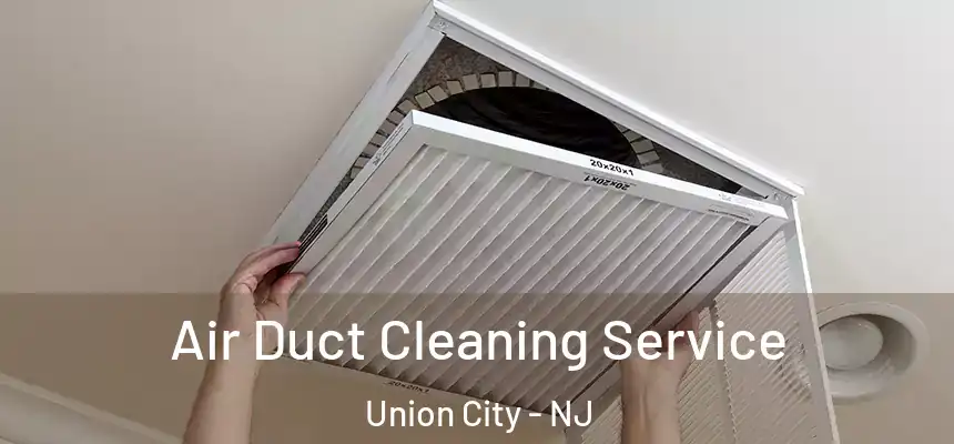  Air Duct Cleaning Service Union City - NJ