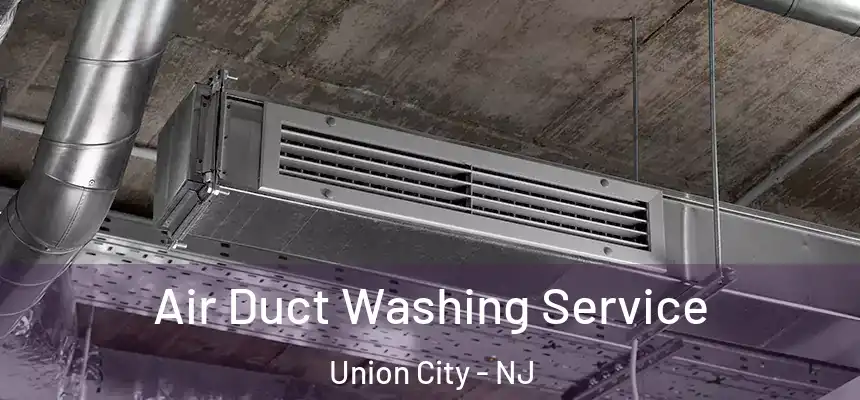 Air Duct Washing Service Union City - NJ