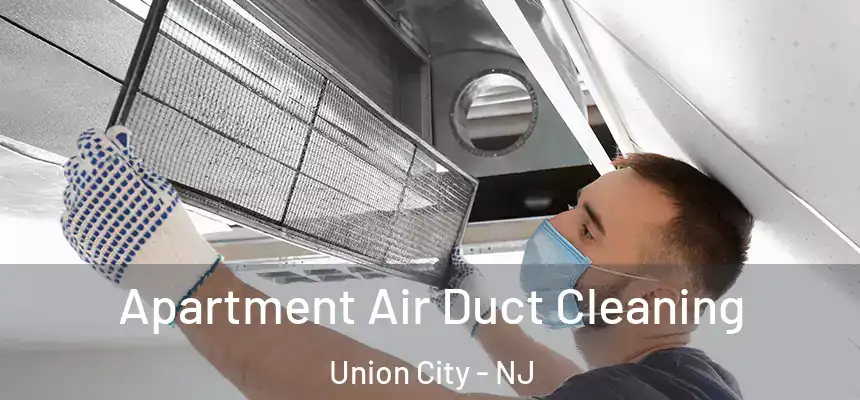Apartment Air Duct Cleaning Union City - NJ