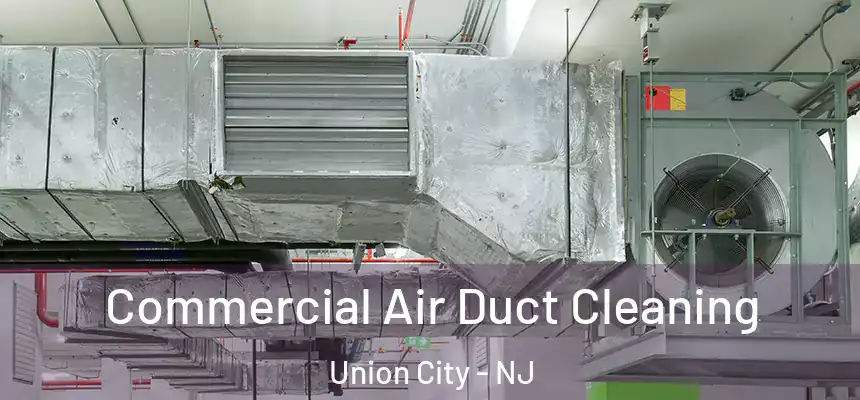 Commercial Air Duct Cleaning Union City - NJ