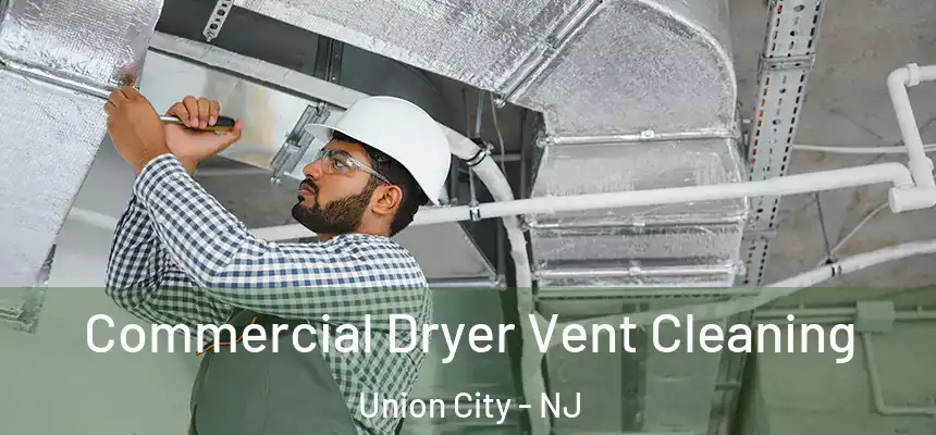  Commercial Dryer Vent Cleaning Union City - NJ