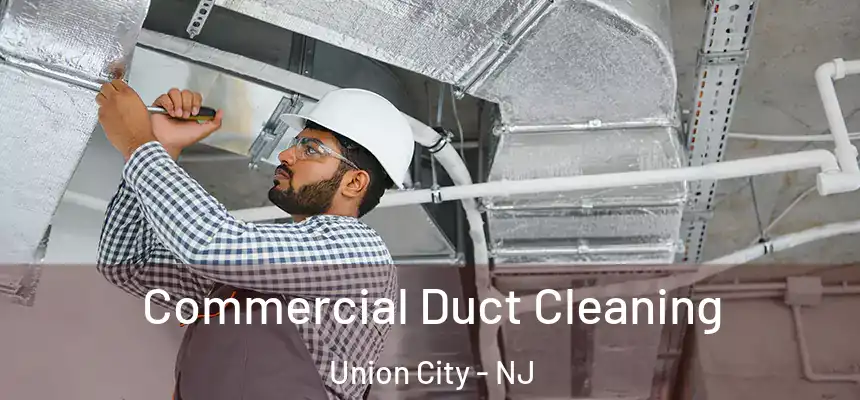 Commercial Duct Cleaning Union City - NJ