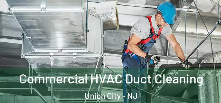 Commercial HVAC Duct Cleaning Union City - NJ