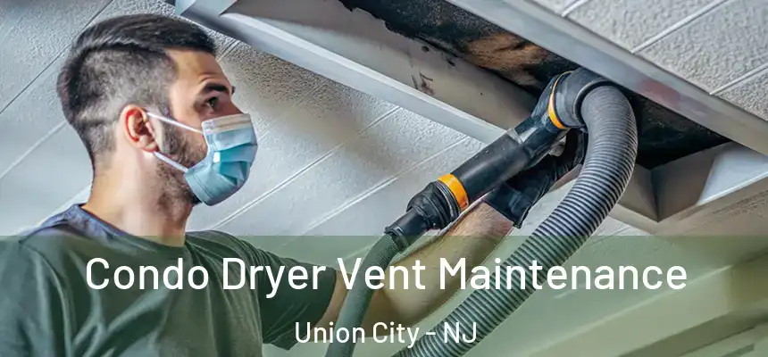  Condo Dryer Vent Maintenance Union City - NJ