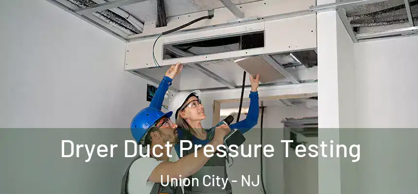  Dryer Duct Pressure Testing Union City - NJ
