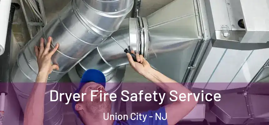  Dryer Fire Safety Service Union City - NJ