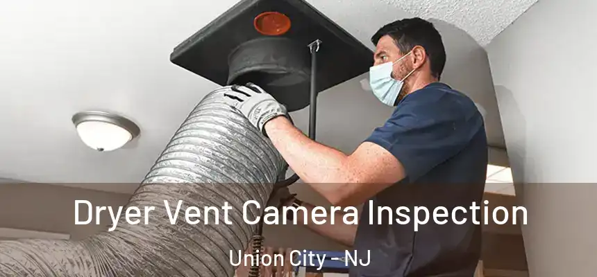  Dryer Vent Camera Inspection Union City - NJ