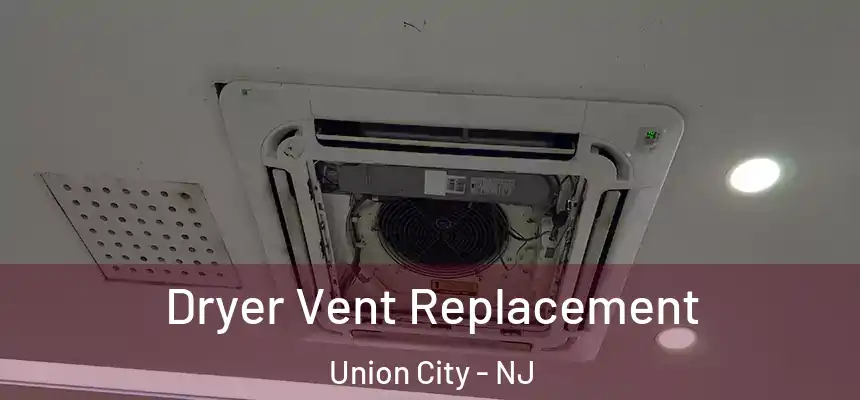  Dryer Vent Replacement Union City - NJ