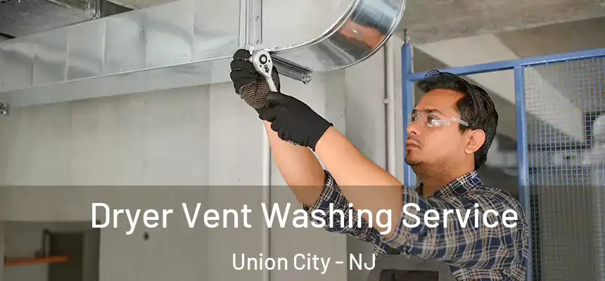  Dryer Vent Washing Service Union City - NJ