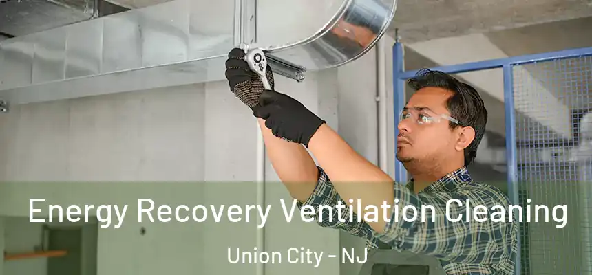  Energy Recovery Ventilation Cleaning Union City - NJ