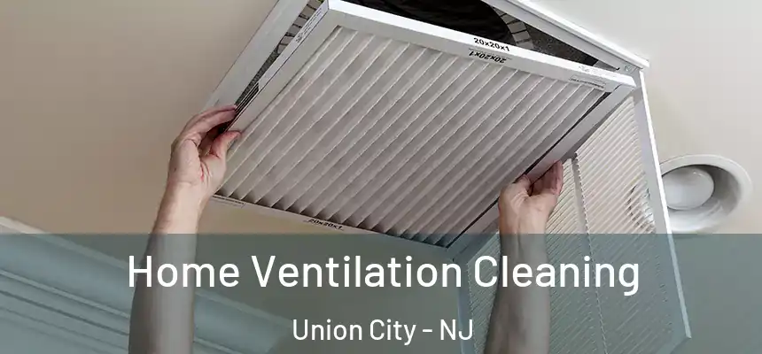  Home Ventilation Cleaning Union City - NJ