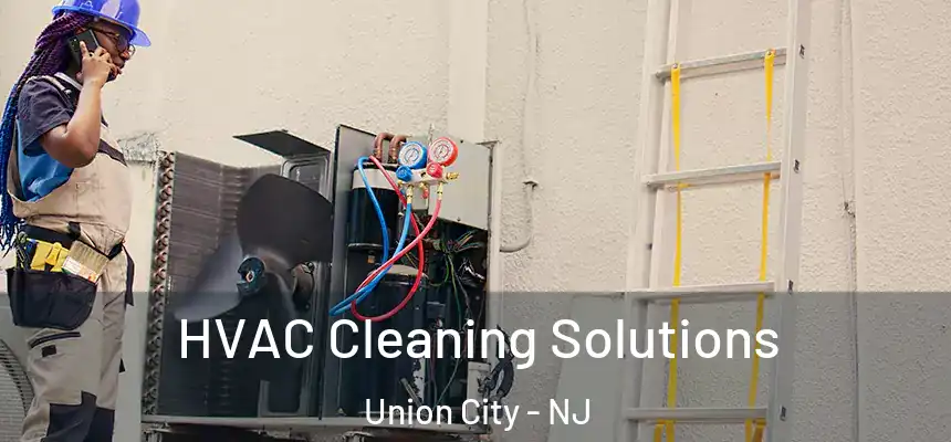  HVAC Cleaning Solutions Union City - NJ