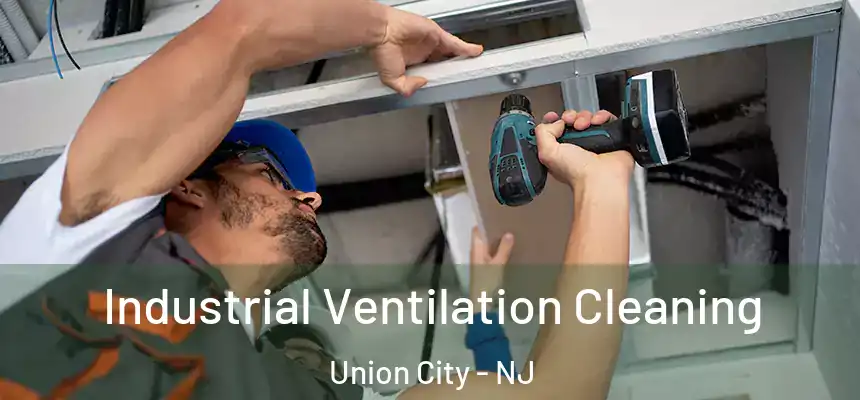 Industrial Ventilation Cleaning Union City - NJ