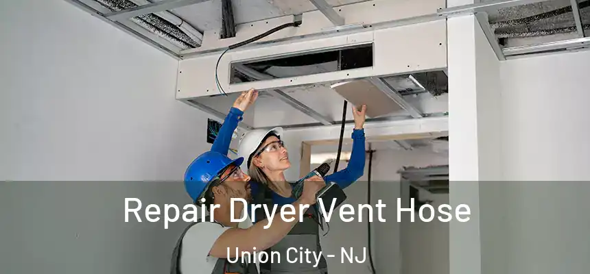  Repair Dryer Vent Hose Union City - NJ