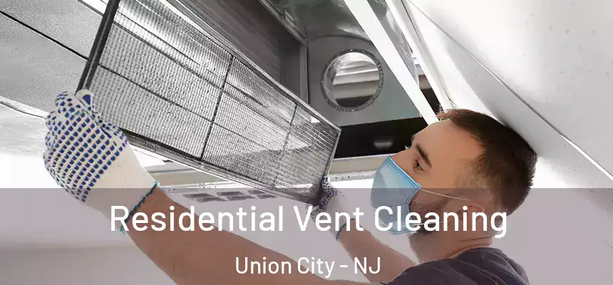  Residential Vent Cleaning Union City - NJ
