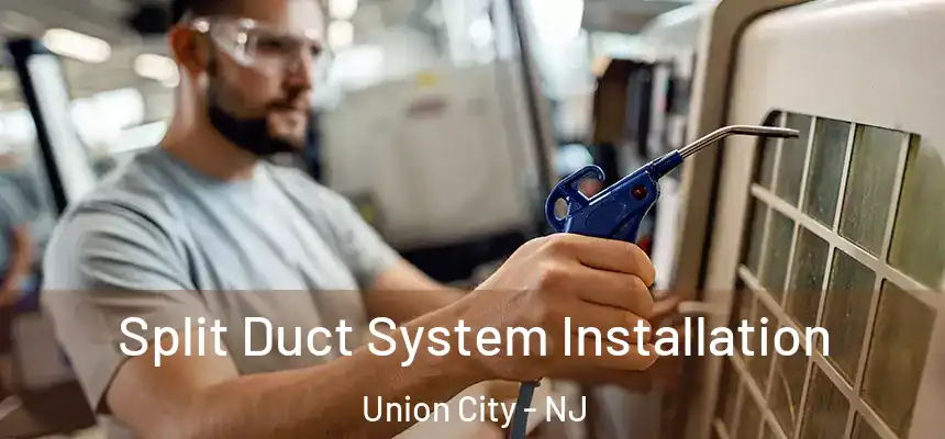  Split Duct System Installation Union City - NJ