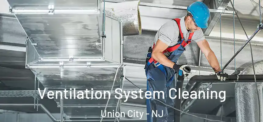  Ventilation System Cleaning Union City - NJ