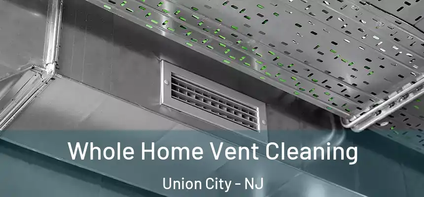  Whole Home Vent Cleaning Union City - NJ