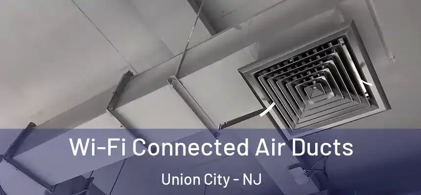  Wi-Fi Connected Air Ducts Union City - NJ